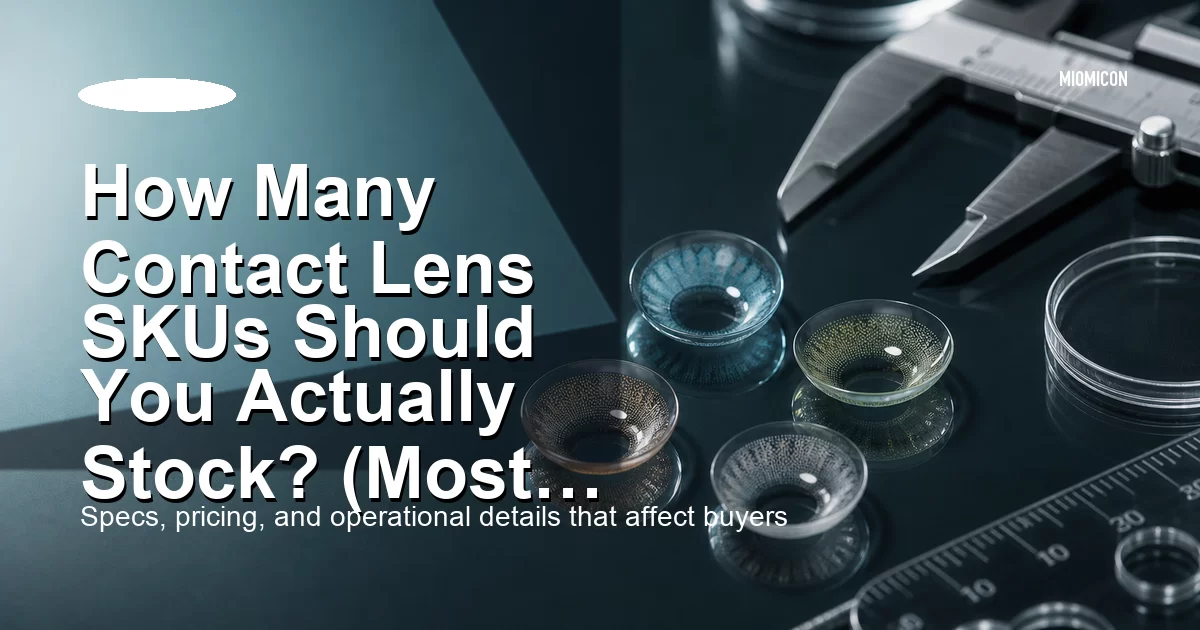 How Many Contact Lens SKUs Should You Actually Stock? (Most Brands Get This Wrong)