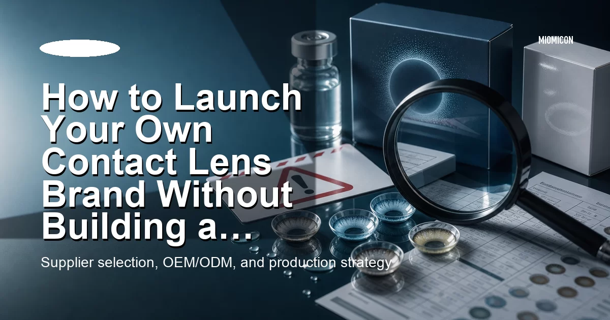 How to Launch Your Own Contact Lens Brand Without Building a Factory