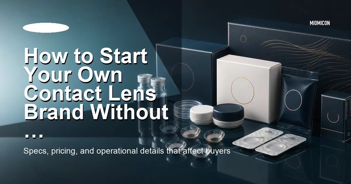 How to Start Your Own Contact Lens Brand Without Overcommitting Capital