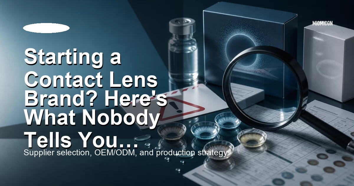 Starting a Contact Lens Brand? Here's What Nobody Tells You About OEM/ODM