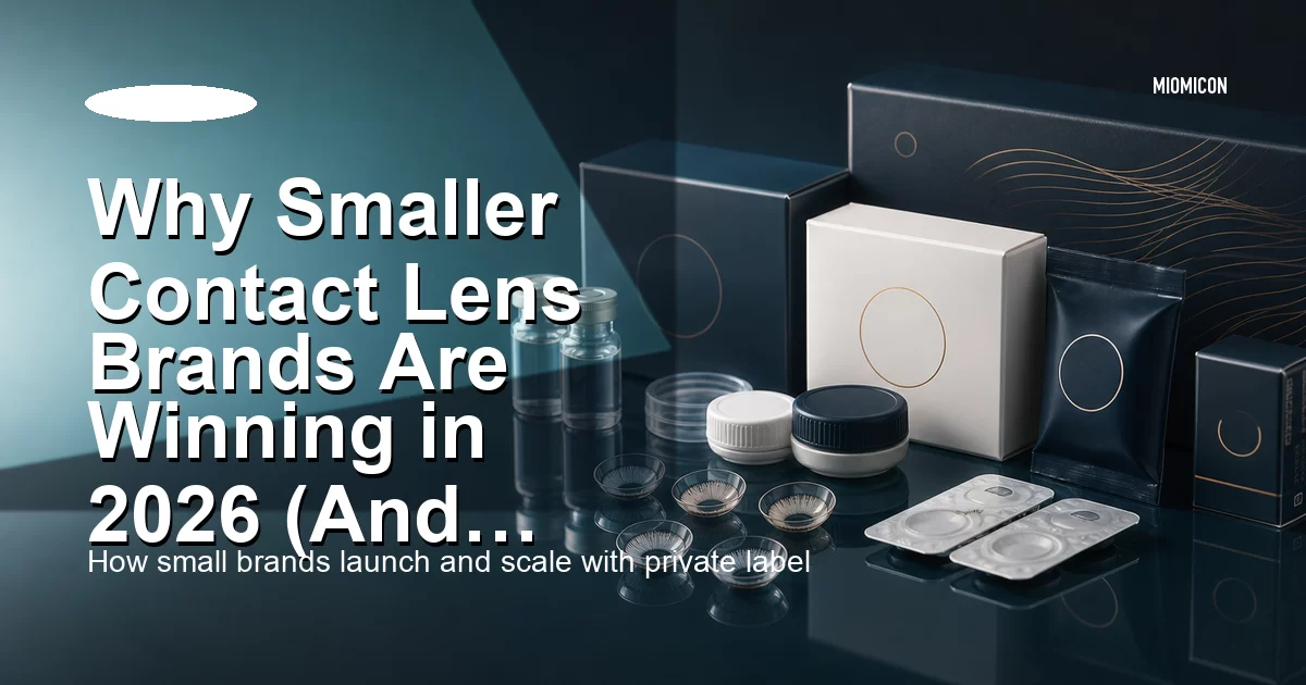 Why Smaller Contact Lens Brands Are Winning in 2026 (And What It Means for Buyers)