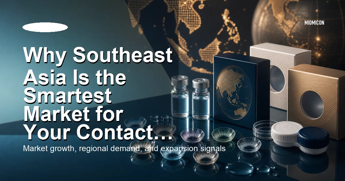 Why Southeast Asia Is the Smartest Market for Your Contact Lens Brand Right Now