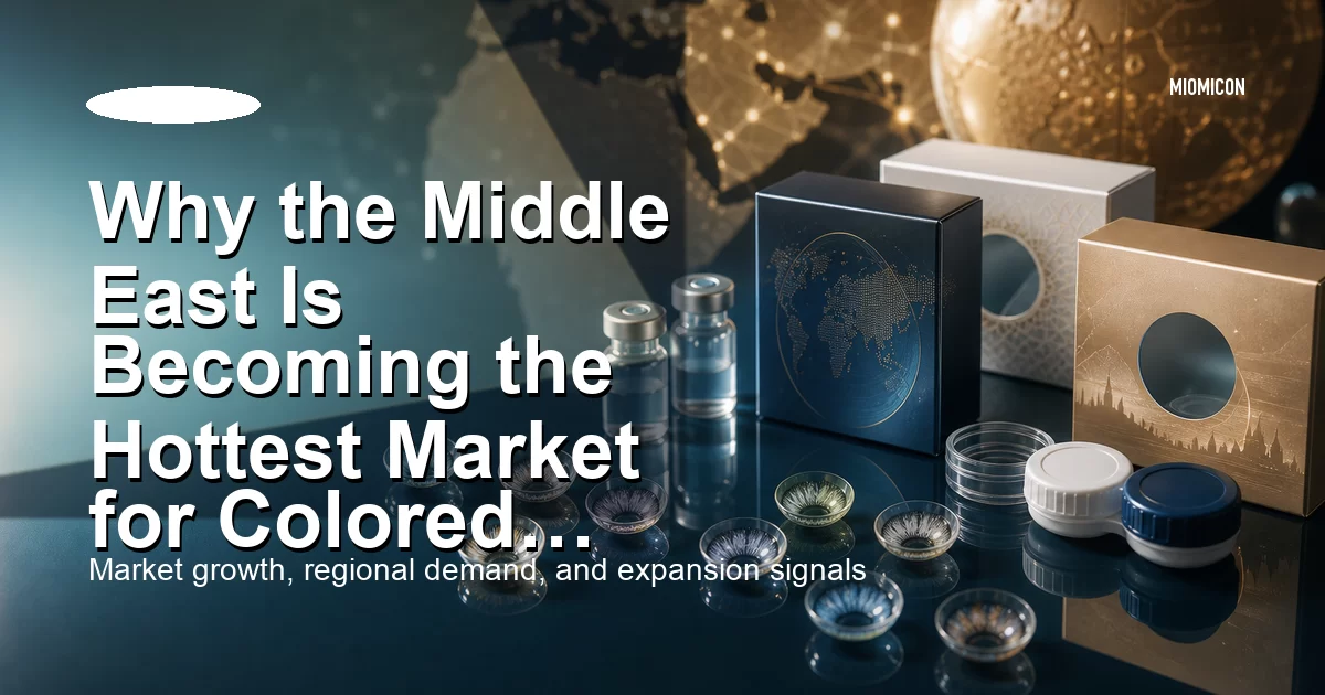 Why the Middle East Is Becoming the Hottest Market for Colored Contact Lenses in 2026 — And What Brand Owners Need to Know